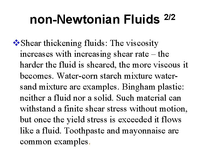 non-Newtonian Fluids 2/2 v. Shear thickening fluids: The viscosity increases with increasing shear rate