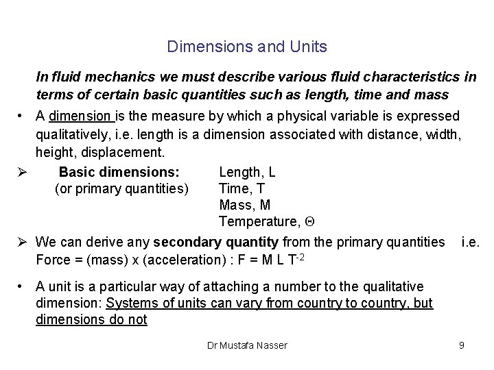 Dimensions and Units In fluid mechanics we must describe various fluid characteristics in terms