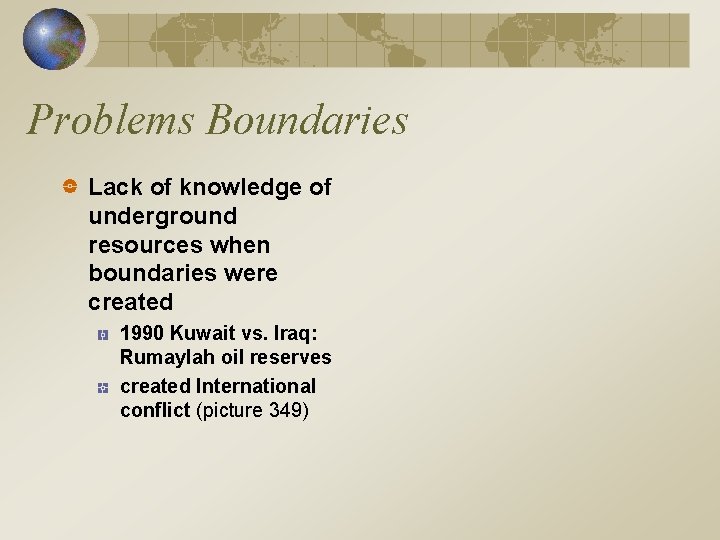 Problems Boundaries Lack of knowledge of underground resources when boundaries were created 1990 Kuwait