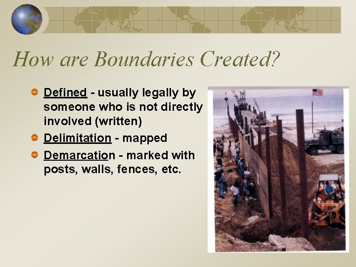 How are Boundaries Created? Defined - usually legally by someone who is not directly
