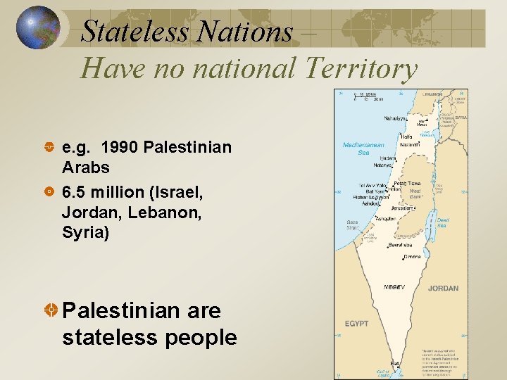 Stateless Nations – Have no national Territory e. g. 1990 Palestinian Arabs 6. 5