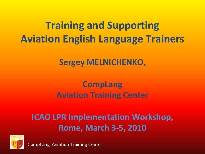 Training and Supporting Aviation English Language Trainers Sergey MELNICHENKO, Comp. Lang Aviation Training Center