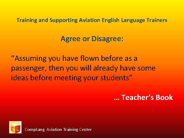 Training and Supporting Aviation English Language Trainers Agree or Disagree: “Assuming you have flown