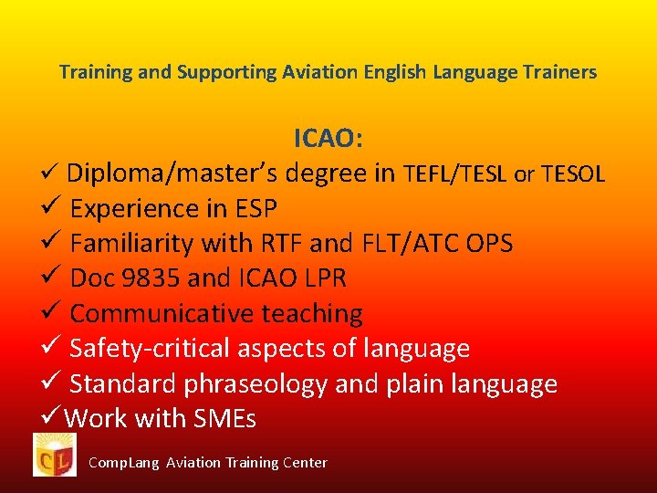 Training and Supporting Aviation English Language Trainers ICAO: ü Diploma/master’s degree in TEFL/TESL or