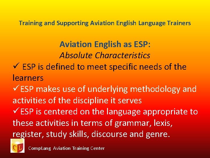 Training and Supporting Aviation English Language Trainers Aviation English as ESP: Absolute Characteristics ü