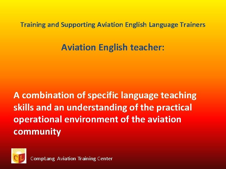 Training and Supporting Aviation English Language Trainers Aviation English teacher: A combination of specific