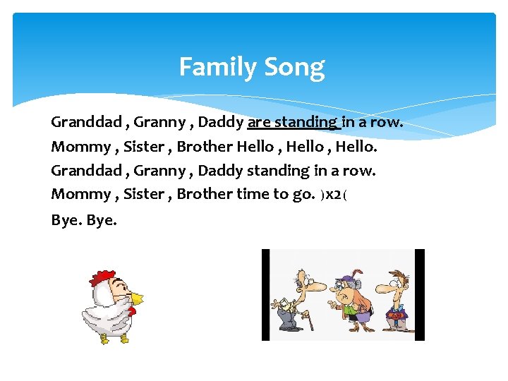 Family Song Granddad , Granny , Daddy are standing in a row. Mommy ,