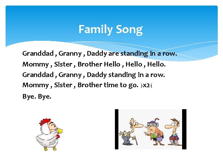 Family Song Granddad , Granny , Daddy are standing in a row. Mommy ,