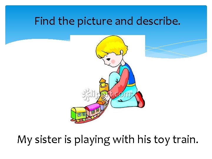 Find the picture and describe. My sister is playing with his toy train. 