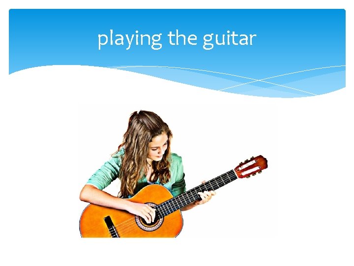 playing the guitar 