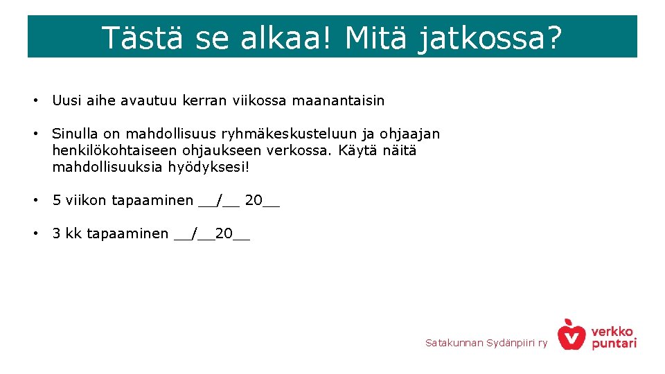 Tästä se alkaa! Mitä jatkossa? • Uusi aihe avautuu kerran viikossa maanantaisin • Sinulla