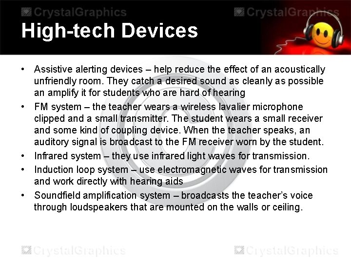 High-tech Devices • Assistive alerting devices – help reduce the effect of an acoustically