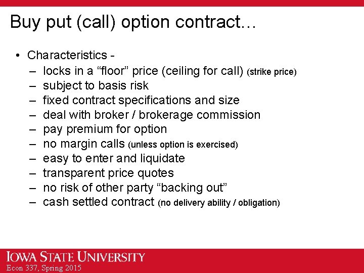 Buy put (call) option contract… • Characteristics – locks in a “floor” price (ceiling