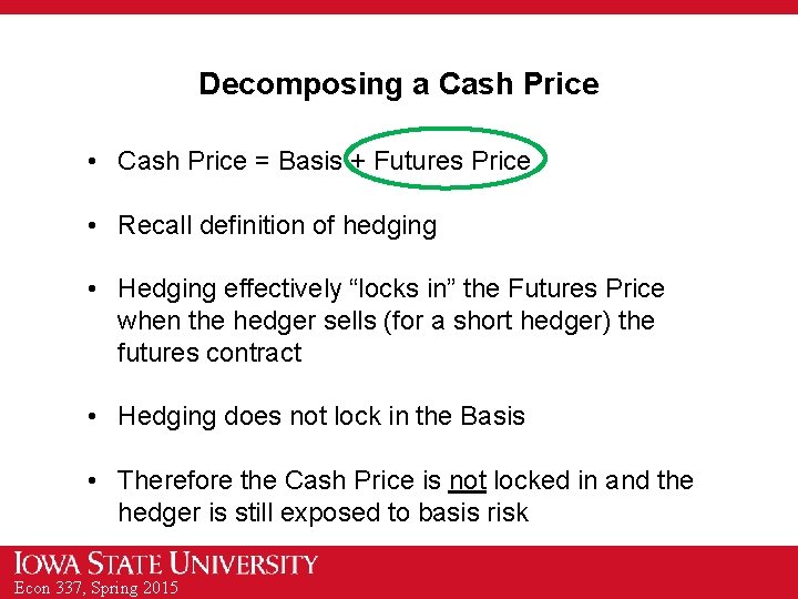 Decomposing a Cash Price • Cash Price = Basis + Futures Price • Recall