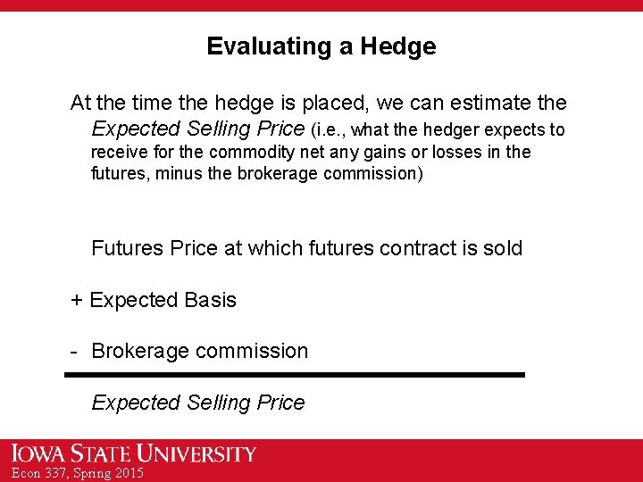 Evaluating a Hedge At the time the hedge is placed, we can estimate the