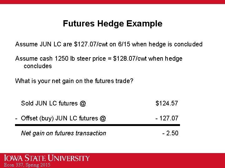 Futures Hedge Example Assume JUN LC are $127. 07/cwt on 6/15 when hedge is