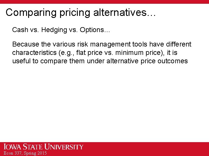 Comparing pricing alternatives… Cash vs. Hedging vs. Options… Because the various risk management tools