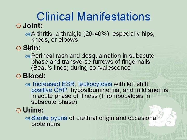Clinical Manifestations ¡ Joint: Arthritis, arthralgia (20 -40%), especially hips, knees, or elbows ¡