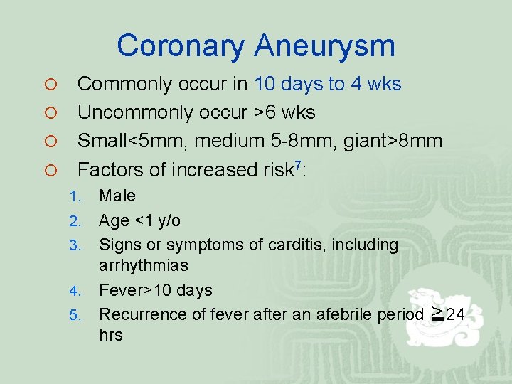 Coronary Aneurysm Commonly occur in 10 days to 4 wks ¡ Uncommonly occur >6