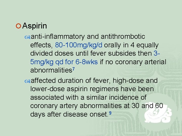 ¡ Aspirin anti-inflammatory and antithrombotic effects, 80 -100 mg/kg/d orally in 4 equally divided