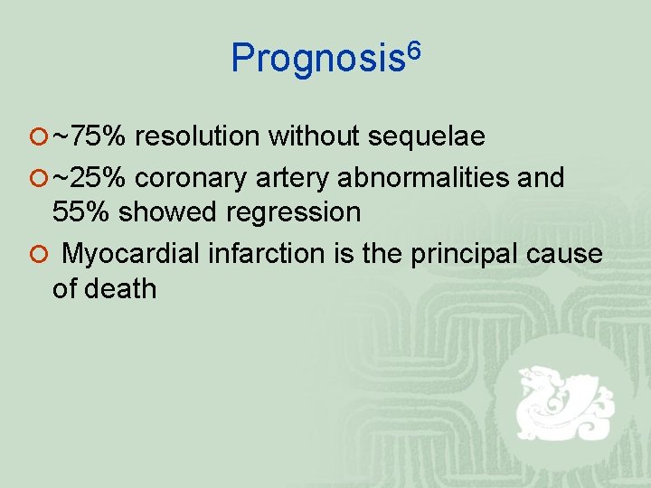 Prognosis 6 ¡ ~75% resolution without sequelae ¡ ~25% coronary artery abnormalities and 55%