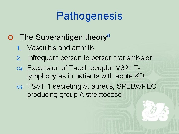 Pathogenesis ¡ The Superantigen theory 6 1. Vasculitis and arthritis 2. Infrequent person to