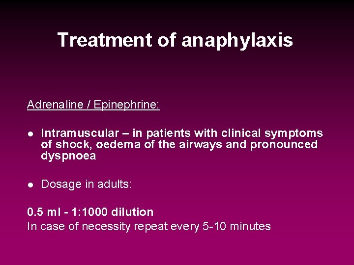 Treatment of anaphylaxis Adrenaline / Epinephrine: l Intramuscular – in patients with clinical symptoms
