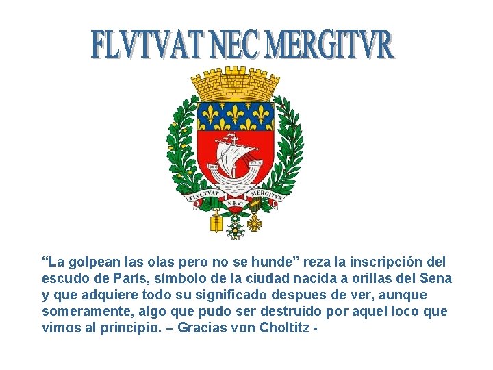 “La golpean las olas pero no se hunde” reza la inscripción del escudo de