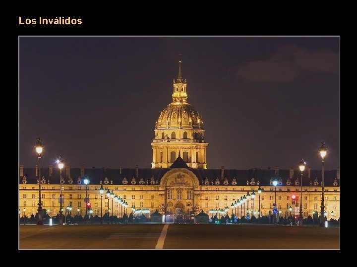 Los Inválidos Este vasto conjunto de edificios que comprende el Hôtel des Invalides se