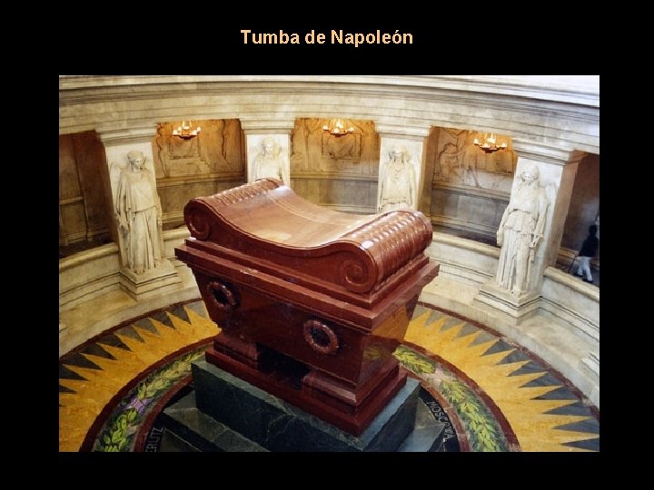 Tumba de Napoleón Esta vez los franceses pusieron buen cuidado para que no volviese