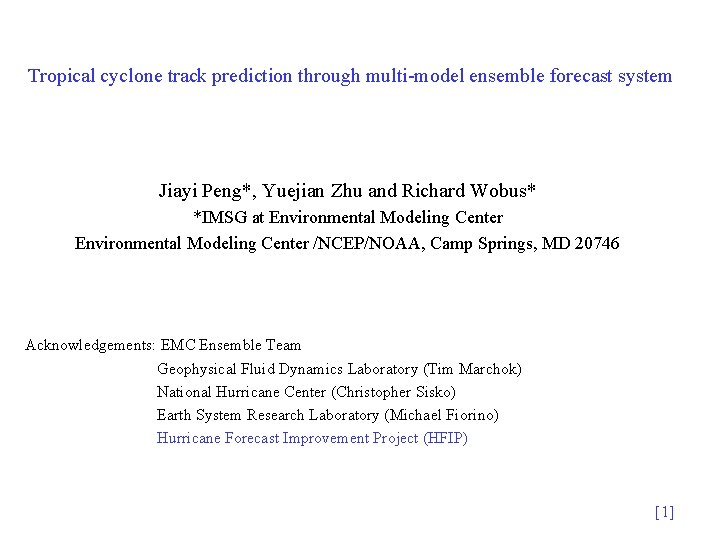 Tropical cyclone track prediction through multi-model ensemble forecast system Jiayi Peng*, Yuejian Zhu and