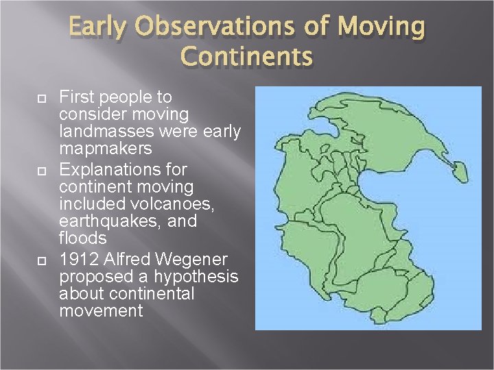Early Observations of Moving Continents First people to consider moving landmasses were early mapmakers
