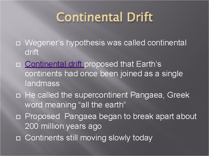 Continental Drift Wegener’s hypothesis was called continental drift Continental drift proposed that Earth’s continents