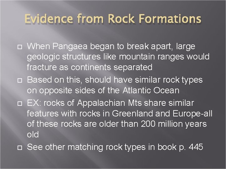 Evidence from Rock Formations When Pangaea began to break apart, large geologic structures like