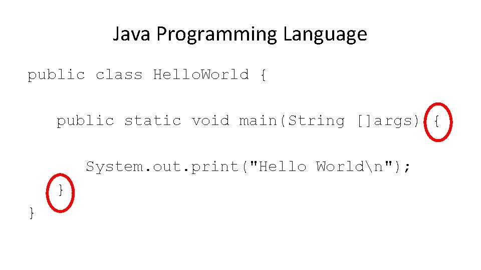Java Programming Language public class Hello. World { public static void main(String []args) {