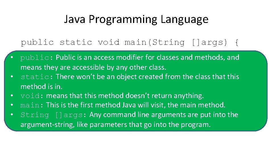Java Programming Language public static void main(String []args) { • public: Public is an