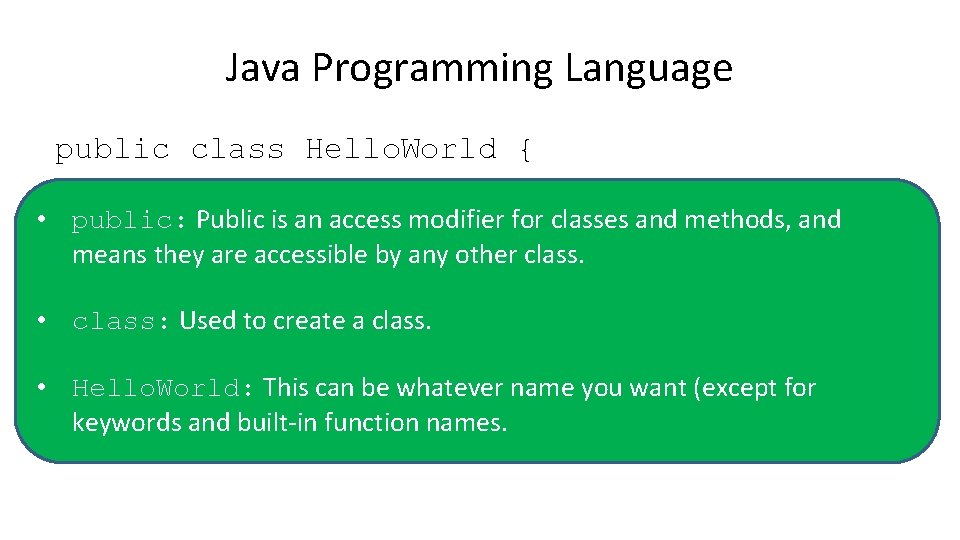 Java Programming Language public class Hello. World { • public: Public is an access