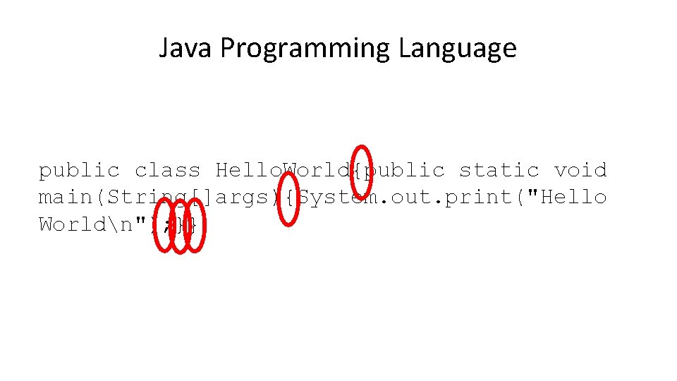 Java Programming Language public class Hello. World{public static void main(String[]args){System. out. print("Hello Worldn"); }}