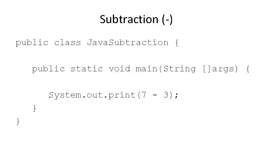 Subtraction (-) public class Java. Subtraction { public static void main(String []args) { System.