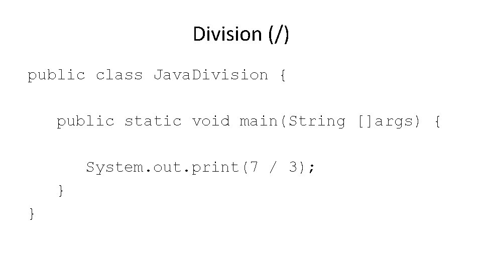 Division (/) public class Java. Division { public static void main(String []args) { System.
