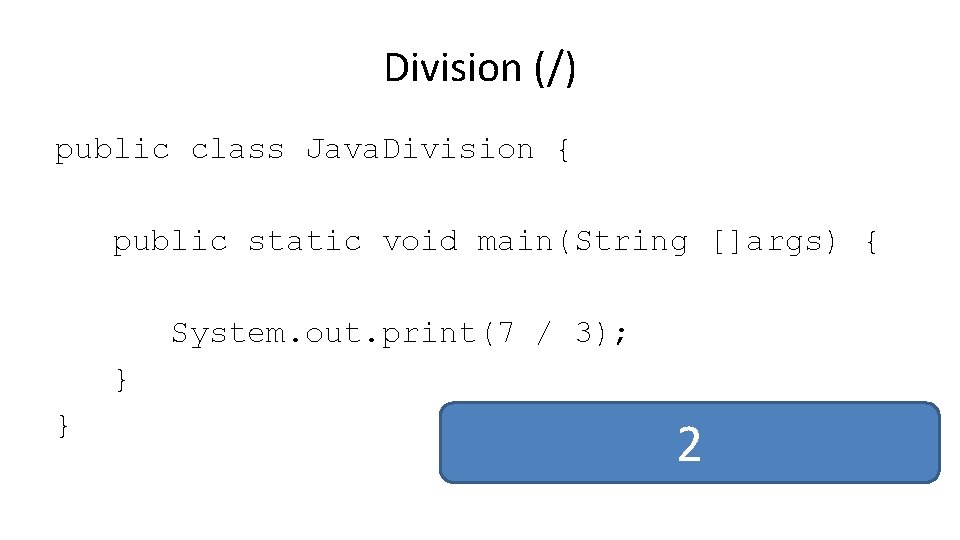 Division (/) public class Java. Division { public static void main(String []args) { System.