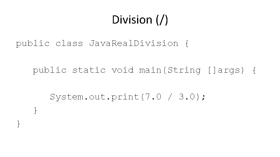 Division (/) public class Java. Real. Division { public static void main(String []args) {