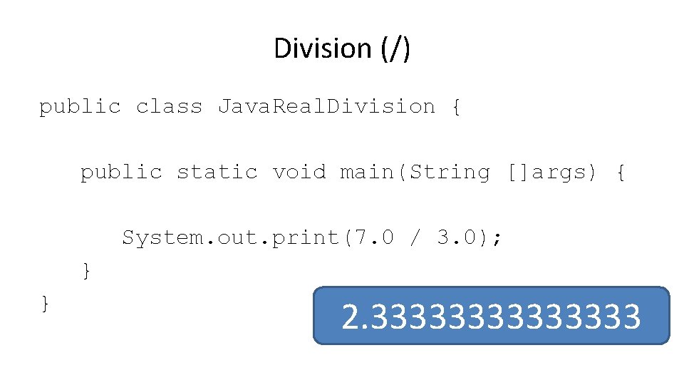 Division (/) public class Java. Real. Division { public static void main(String []args) {