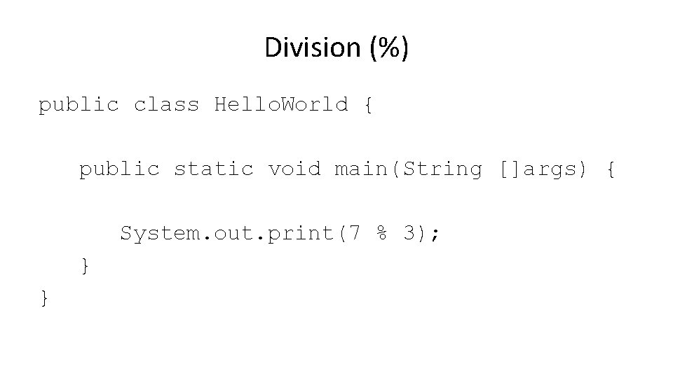 Division (%) public class Hello. World { public static void main(String []args) { System.
