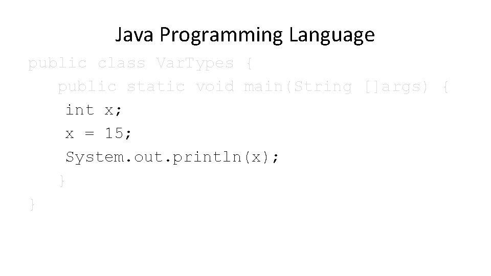 Java Programming Language public class Var. Types { public static void main(String []args) {