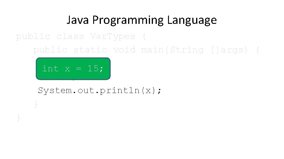 Java Programming Language public class Var. Types { public static void main(String []args) {