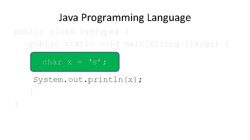 Java Programming Language public class Var. Types { public static void main(String []args) {