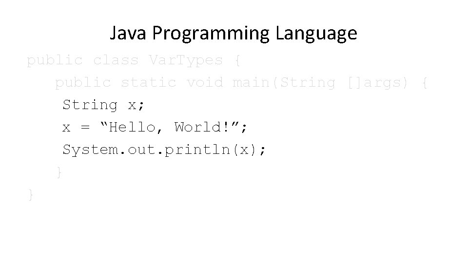 Java Programming Language public class Var. Types { public static void main(String []args) {