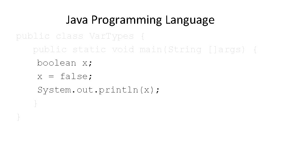 Java Programming Language public class Var. Types { public static void main(String []args) {