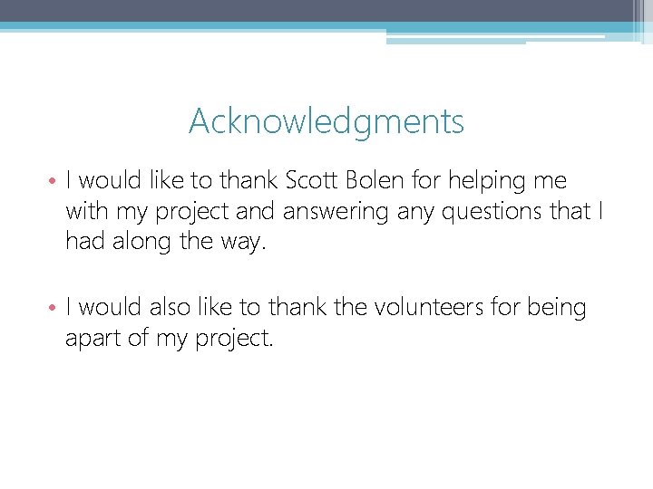 Acknowledgments • I would like to thank Scott Bolen for helping me with my